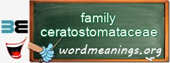 WordMeaning blackboard for family ceratostomataceae